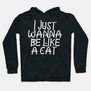 I Just Wanna Be Like A Cat Hoodie